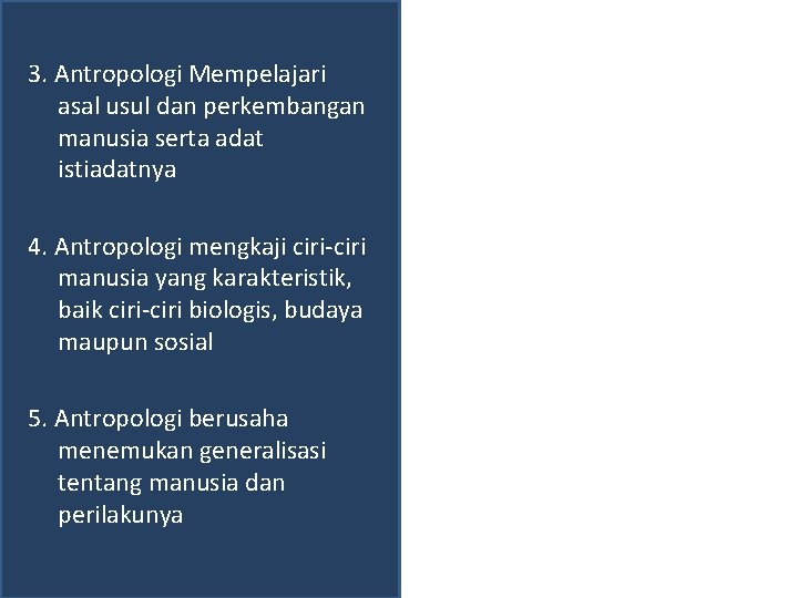 3. Antropologi Mempelajari asal usul dan perkembangan manusia serta adat istiadatnya 4. Antropologi mengkaji