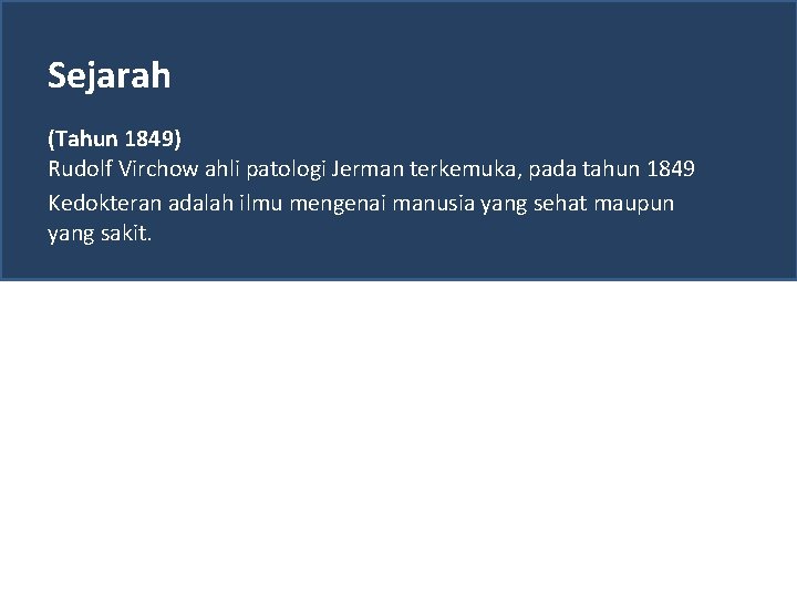 Sejarah (Tahun 1849) Rudolf Virchow ahli patologi Jerman terkemuka, pada tahun 1849 Kedokteran adalah