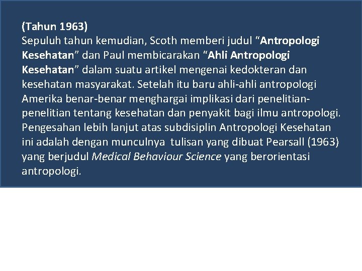(Tahun 1963) Sepuluh tahun kemudian, Scoth memberi judul “Antropologi Kesehatan” dan Paul membicarakan “Ahli