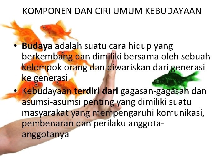 KOMPONEN DAN CIRI UMUM KEBUDAYAAN • Budaya adalah suatu cara hidup yang berkembang dan