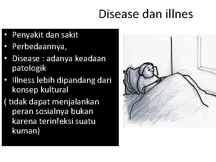 Disease dan illnes • Penyakit dan sakit • Perbedaannya, • Disease : adanya keadaan