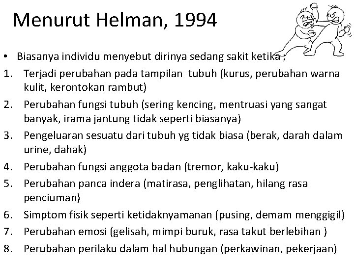 Menurut Helman, 1994 • Biasanya individu menyebut dirinya sedang sakit ketika ; 1. Terjadi