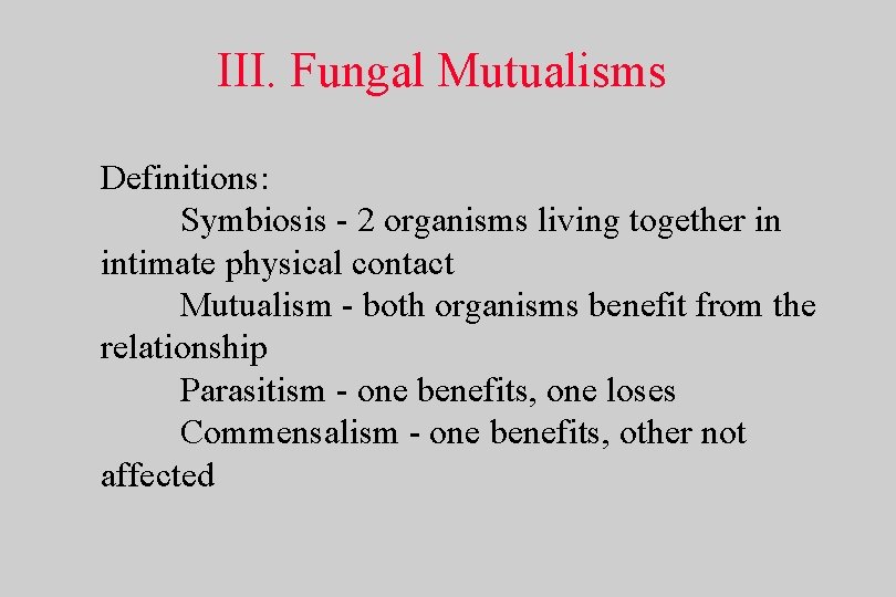 III. Fungal Mutualisms Definitions: Symbiosis - 2 organisms living together in intimate physical contact