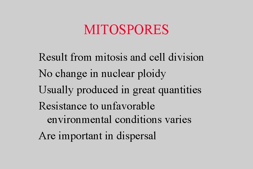 MITOSPORES Result from mitosis and cell division No change in nuclear ploidy Usually produced