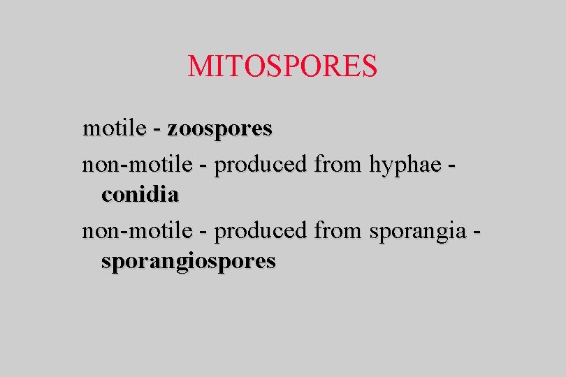MITOSPORES motile - zoospores non-motile - produced from hyphae conidia non-motile - produced from