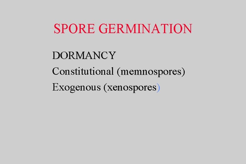 SPORE GERMINATION DORMANCY Constitutional (memnospores) memnospores Exogenous (xenospores) xenospores 