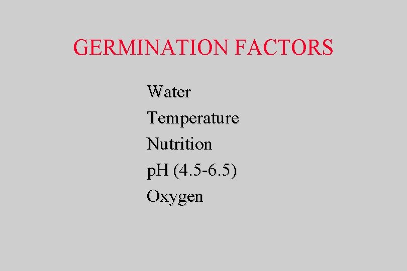 GERMINATION FACTORS Water Temperature Nutrition p. H (4. 5 -6. 5) Oxygen 
