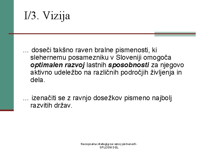 I/3. Vizija … doseči takšno raven bralne pismenosti, ki slehernemu posamezniku v Sloveniji omogoča