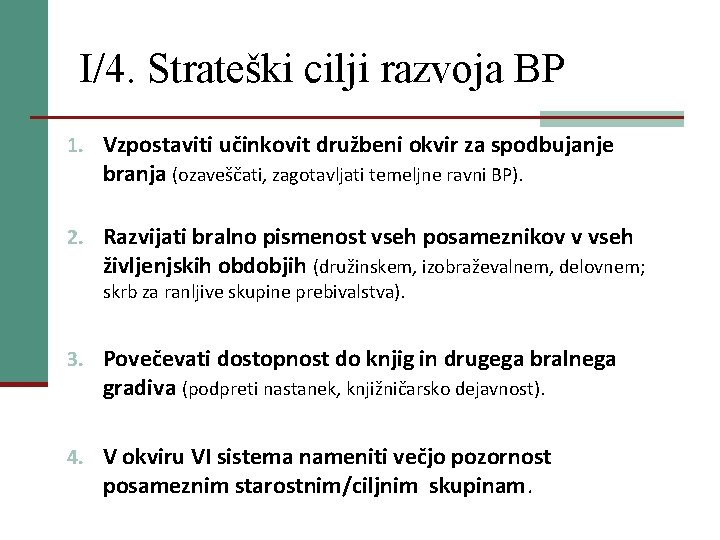 I/4. Strateški cilji razvoja BP 1. Vzpostaviti učinkovit družbeni okvir za spodbujanje branja (ozaveščati,