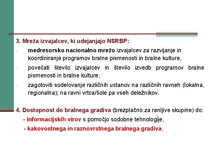 3. Mreža izvajalcev, ki udejanjajo NSRBP: - medresorsko nacionalno mrežo izvajalcev za razvijanje in