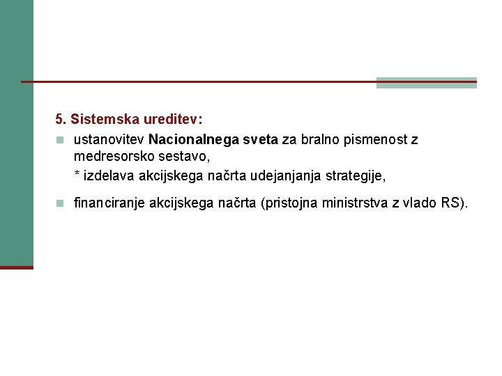 5. Sistemska ureditev: n ustanovitev Nacionalnega sveta za bralno pismenost z medresorsko sestavo, *