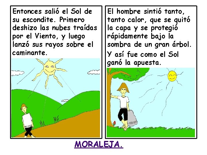 Entonces salió el Sol de su escondite. Primero deshizo las nubes traídas por el Entonces salió el Sol de su escondite. Primero deshizo las nubes traídas por el