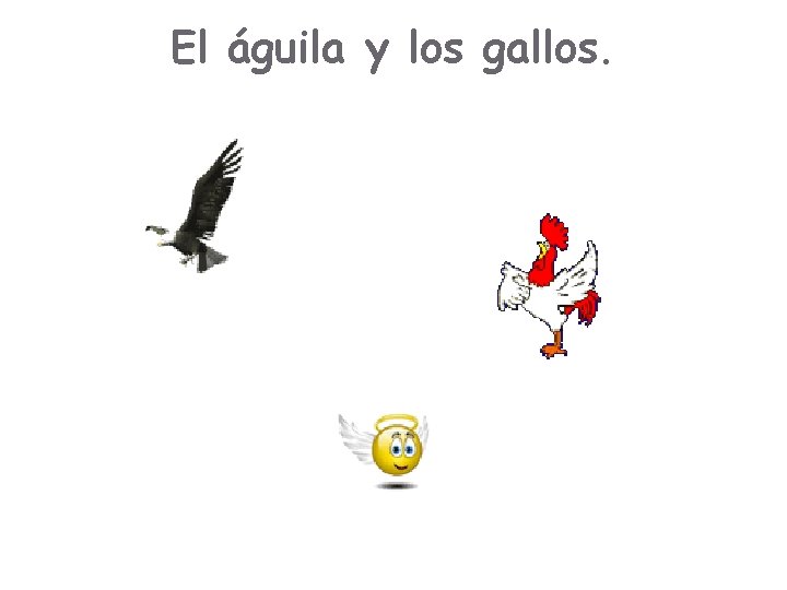 El águila y los gallos. El águila y los gallos.