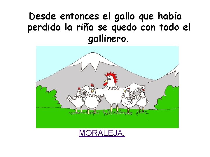 Desde entonces el gallo que había perdido la riña se quedo con todo el Desde entonces el gallo que había perdido la riña se quedo con todo el