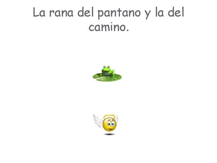 La rana del pantano y la del camino. La rana del pantano y la del camino.