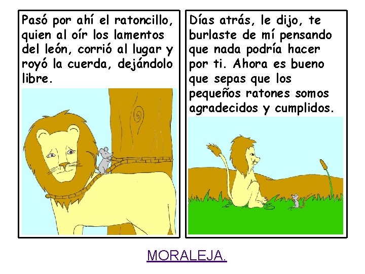 Pasó por ahí el ratoncillo, quien al oír los lamentos del león, corrió al Pasó por ahí el ratoncillo, quien al oír los lamentos del león, corrió al