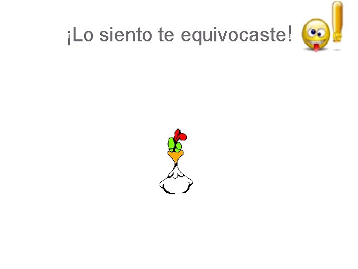 ¡Lo siento te equivocaste! ¡Lo siento te equivocaste!