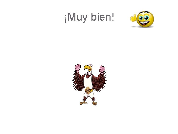 ¡Muy bien! ¡Muy bien!