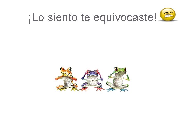¡Lo siento te equivocaste! ¡Lo siento te equivocaste!
