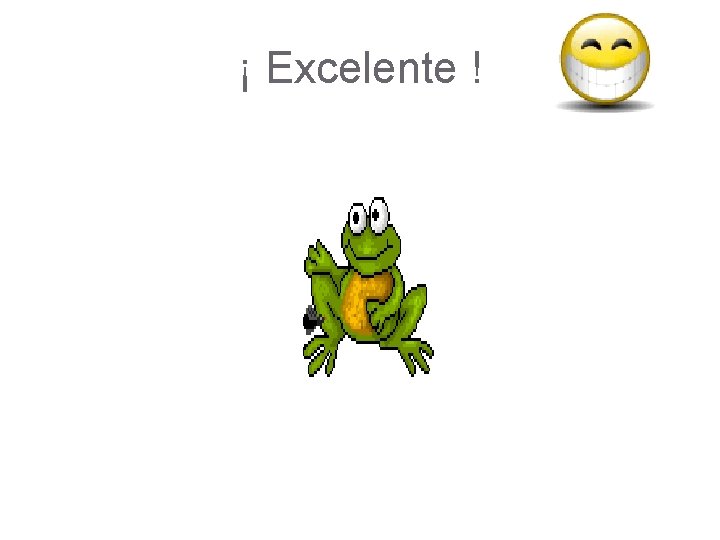 ¡ Excelente ! ¡ Excelente !