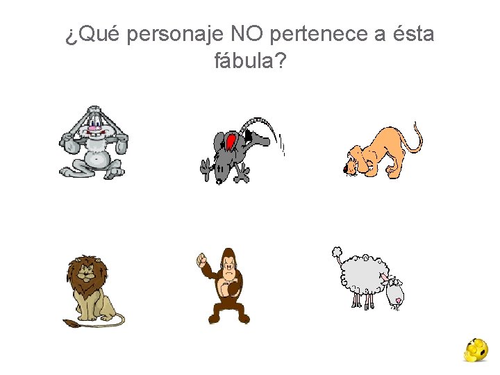 ¿Qué personaje NO pertenece a ésta fábula? ¿Qué personaje NO pertenece a ésta fábula?