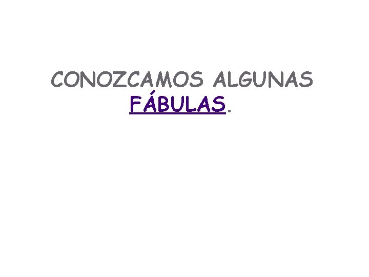 CONOZCAMOS ALGUNAS FÁBULAS. CONOZCAMOS ALGUNAS FÁBULAS.