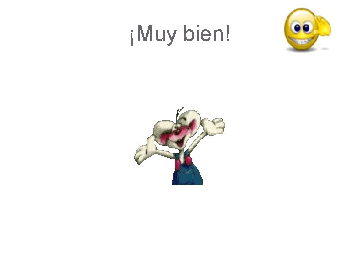 ¡Muy bien! ¡Muy bien!