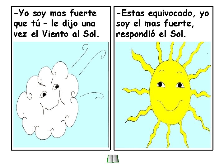 -Yo soy mas fuerte que tú – le dijo una vez el Viento al -Yo soy mas fuerte que tú – le dijo una vez el Viento al
