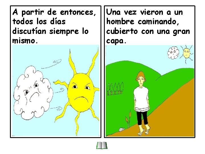 A partir de entonces, todos los días discutían siempre lo mismo. Una vez vieron A partir de entonces, todos los días discutían siempre lo mismo. Una vez vieron
