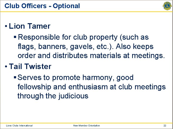 Club Officers - Optional • Lion Tamer § Responsible for club property (such as
