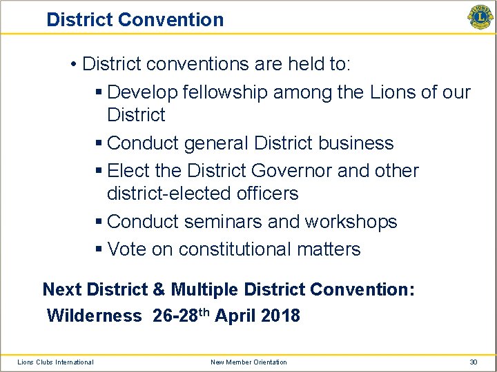 District Convention • District conventions are held to: § Develop fellowship among the Lions