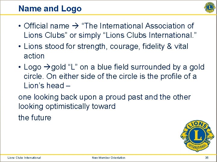 Name and Logo • Official name “The International Association of Lions Clubs” or simply