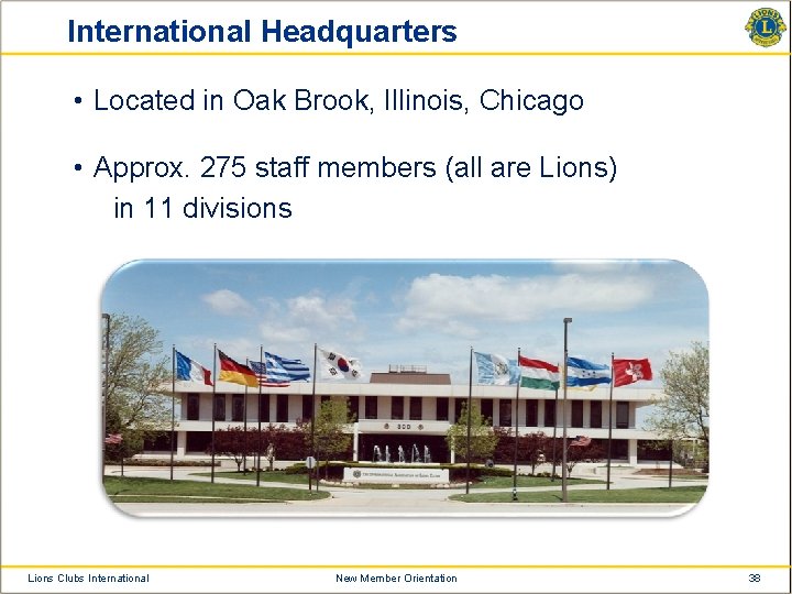 International Headquarters • Located in Oak Brook, Illinois, Chicago • Approx. 275 staff members