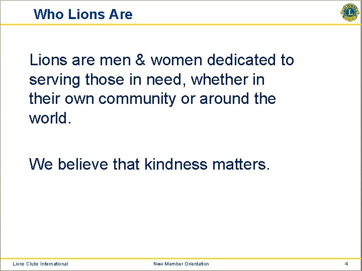 Who Lions Are Lions are men & women dedicated to serving those in need,