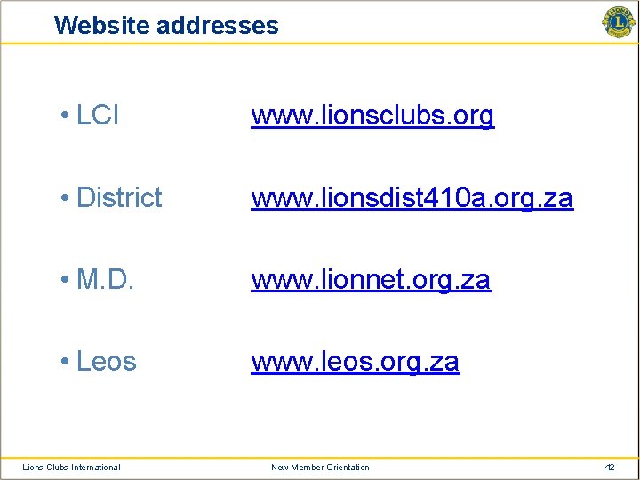 Website addresses • LCI www. lionsclubs. org • District www. lionsdist 410 a. org.