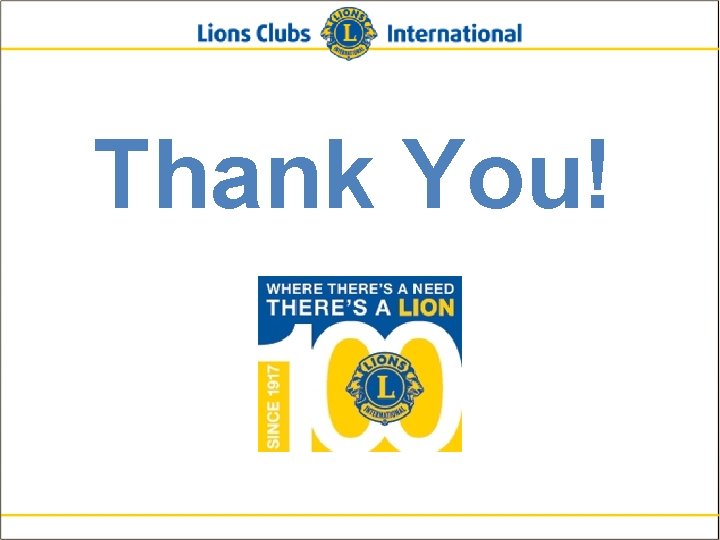 Thank You! Lions Clubs International New Member Orientation 44 