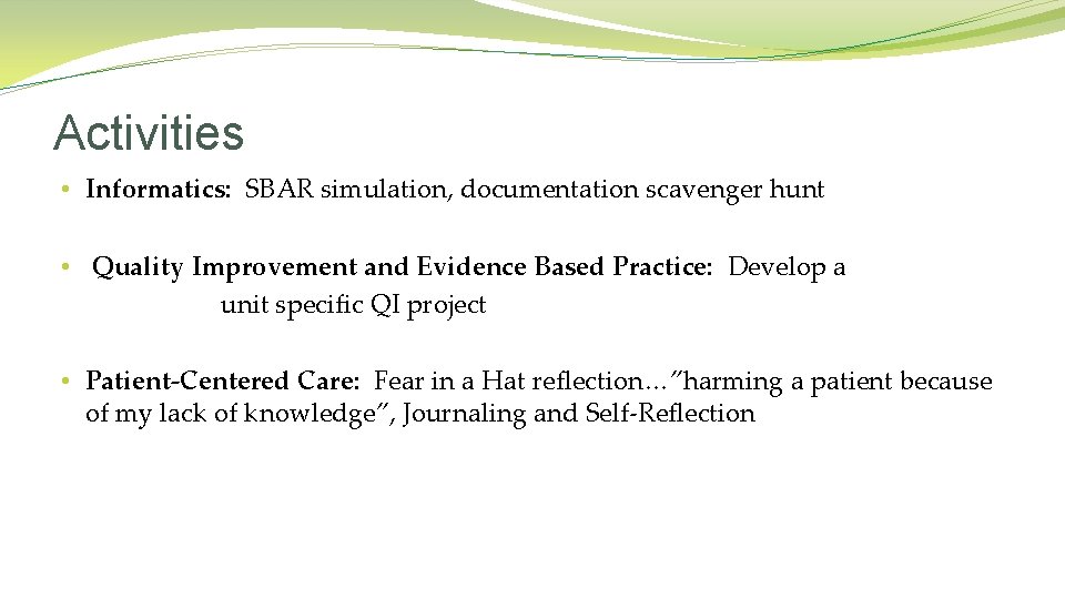 Activities • Informatics: SBAR simulation, documentation scavenger hunt • Quality Improvement and Evidence Based