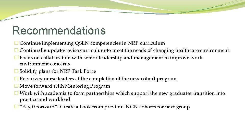 Recommendations � Continue implementing QSEN competencies in NRP curriculum � Continually update/revise curriculum to