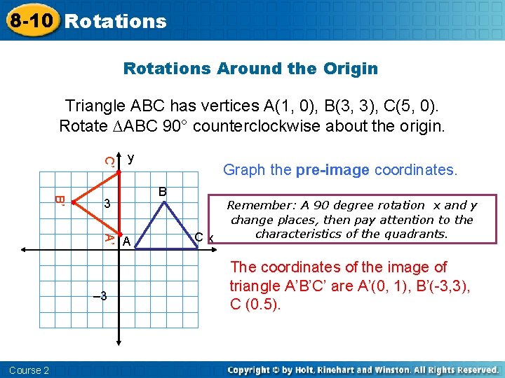 8 -10 Rotations Around the Origin Triangle ABC has vertices A(1, 0), B(3, 3),