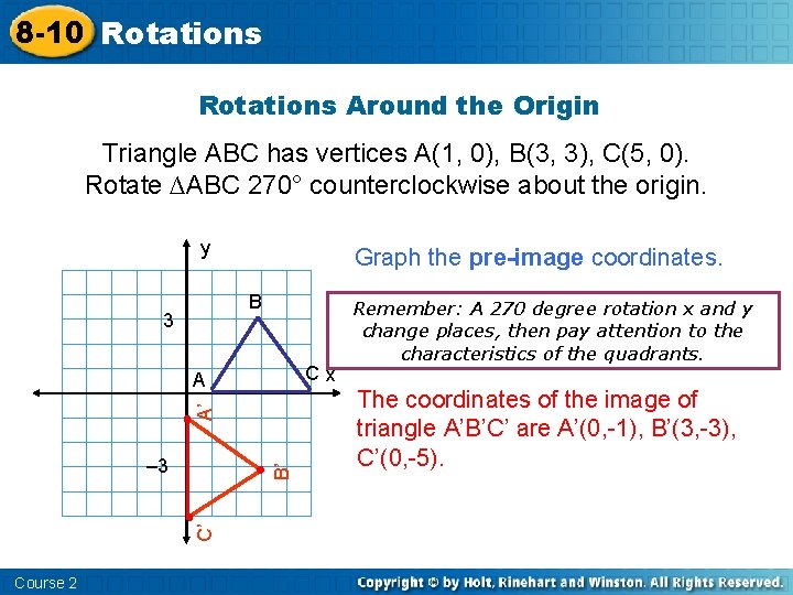 8 -10 Rotations Around the Origin Triangle ABC has vertices A(1, 0), B(3, 3),