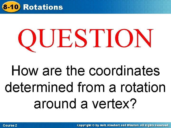8 -10 Rotations QUESTION How are the coordinates determined from a rotation around a