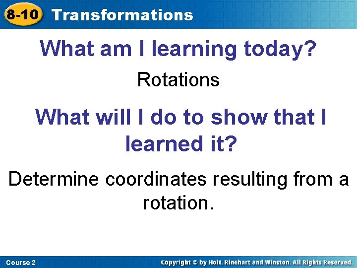 8 -10 Transformations What am I learning today? Rotations What will I do to
