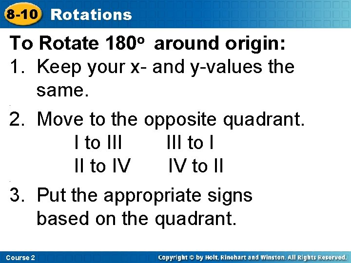 8 -10 Rotations To Rotate 180 o around origin: 1. Keep your x- and