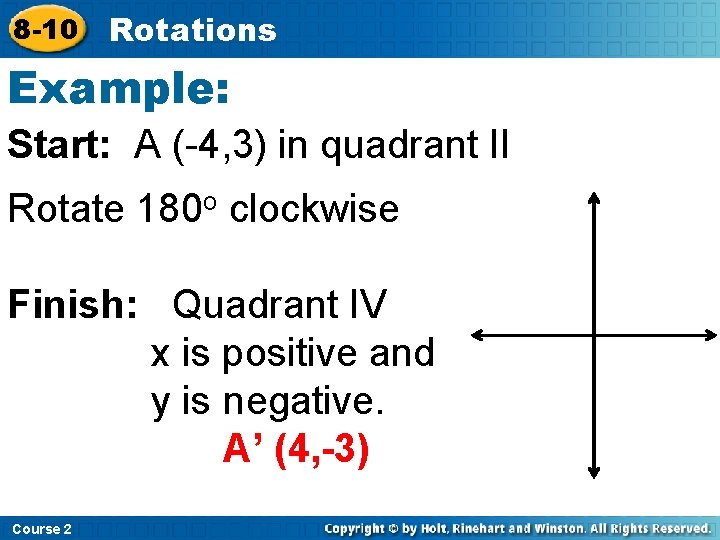 8 -10 Rotations Example: Start: A (-4, 3) in quadrant II Rotate 180 o