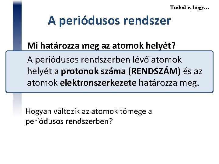 Tudod-e, hogy… A periódusos rendszer Mi határozza meg az atomok helyét? A periódusos rendszerben