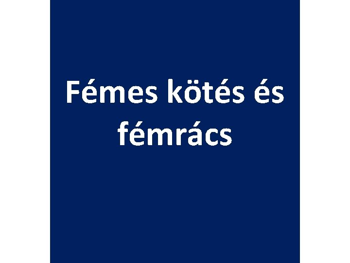 Fémes kötés és fémrács 