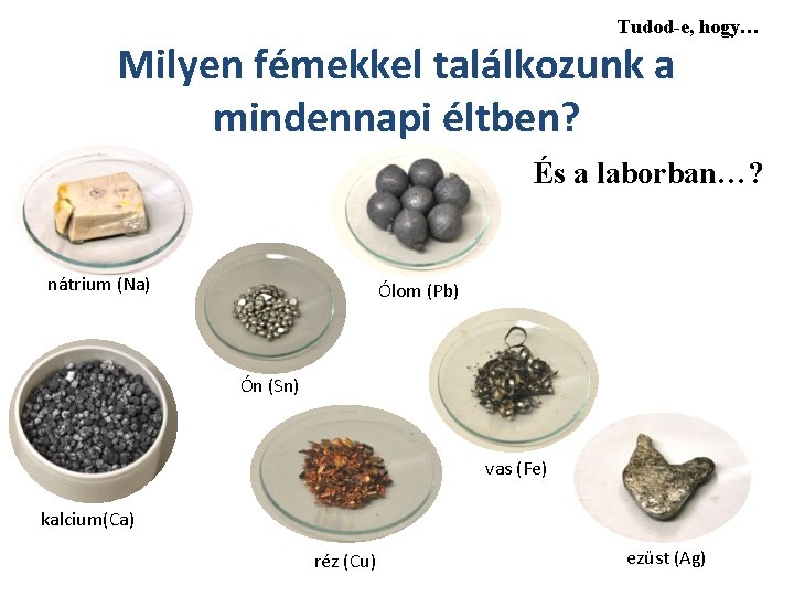 Tudod-e, hogy… Milyen fémekkel találkozunk a mindennapi éltben? És a laborban…? nátrium (Na) Ólom