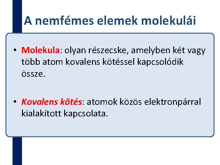 A nemfémes elemek molekulái • Molekula: olyan részecske, amelyben két vagy több atom kovalens