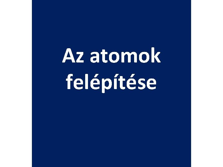 Az atomok felépítése 