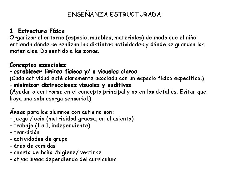 ENSEÑANZA ESTRUCTURADA 1. Estructura Física Organizar el entorno (espacio, muebles, materiales) de modo que